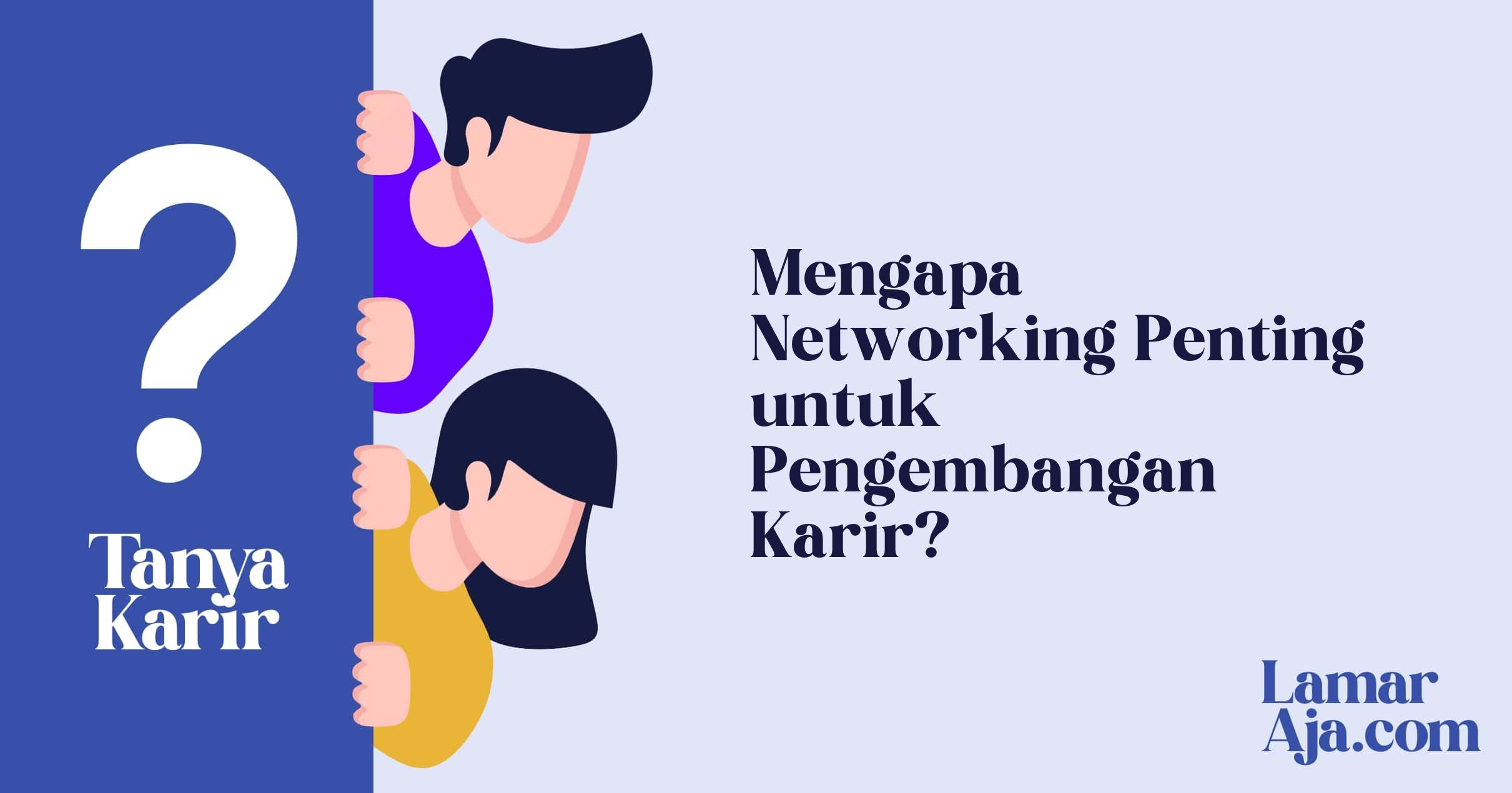 Mengapa Networking Penting untuk Pengembangan Karir?